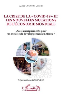 La Crise De La "covid-19" Et Les Nouvelles Mutations De L'economie Mondiale : Quels Enseignements Pour Un Modele De Developpement Au Maroc ? 