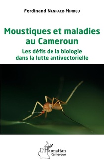 Moustiques Et Maladies Au Cameroun : Les Defis De La Biologie Dans La Lutte Antivectorielle 
