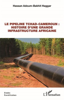 Le Pipeline Tchad-cameroun : Histoire D'une Grande Infrastructure Africaine 
