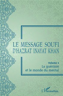 Le Message Soufi D'hazrat Inayat Khan T.4 : La Guerison Et Le Monde Du Mental 