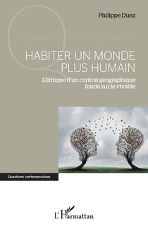 Habiter Un Monde Plus Humain : L'ethique D'un Contrat Geographique Fonde Sur Le Vivable 