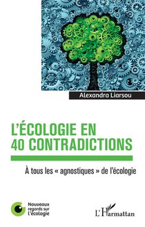 L'ecologie En 40 Contradictions ; A Tous Les "agnostiques" De L'ecologie 