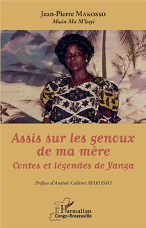 Assis Sur Les Genoux De Ma Mere : Contes Et Legendes De Yanga 