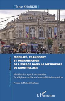 Mobilite, Transport Et Organisation De L'espace Dans La Metropole De Montpellier : Modelisation A Partir Des Donnees De Telephonie Mobile Et D'accessibilite Des Scolaires 