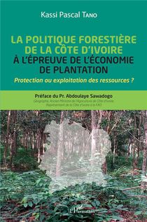 La Politique Forestiere De La Cote D'ivoire A L'epreuve De L'economie De Plantation : Protection Ou Exploitation Des Ressources ? 