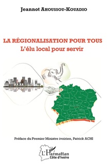 La Regionalisation Pour Tous : L'elu Local Pour Servir 