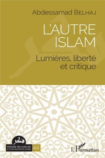 L'autre Islam : Lumieres, Liberte Et Critique 