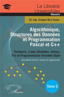 Algorithmique, Structures Des Donnees Et Programmation Pascal Et C++ T.2 : Pointeurs, Listes Chainees, Arbres, Tris Et Programmation Orientee Objet (2e Edition) 