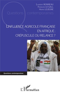 L'influence Agricole Francaise En Afrique : Crepuscule Ou Relance ? 