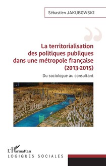 La Territorialisation Des Politiques Publiques Dans Une Metropole Francaise (2013-2015) : Du Sociologue Au Consultant 