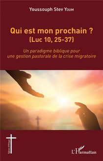 Qui Est Mon Prochain ? (luc 10,25-37) : Un Paradigme Biblique Pour Une Gestion Pastorale De La Crise Migratoire 