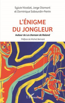 L'enigme Du Jongleur : Autour De La Chanson De Roland 