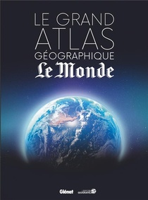 Le Grand Atlas Geographique Du Monde (4e Edition) 