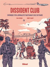 Dissident Club : Chronique D'un Journaliste Pakistanais En Exil 