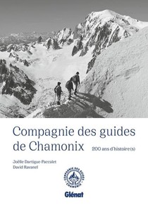 Compagnie Des Guides De Chamonix : 200 Ans D'histoire(s) 