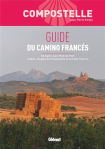 Compostelle Guide Du Camino Frances : De Saint-jean-pied-de-port A Saint-jacques De Compostelle Et Au Cabo Fisterra (2e Edition) 