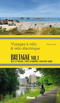 Voyages A Velo & Velo Electrique : Bretagne T.1 : Ille-et-vilaine, Cotes D'armor, Finistere 