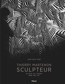 Thierry Martenon, Sculpteur : De Bois Et D'encre 