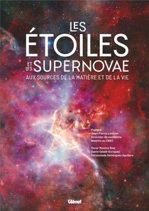 Les Etoiles Et Les Supernovae : Aux Sources De La Matiere Et De La Vie 
