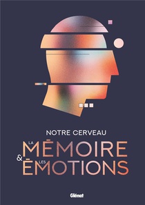 Notre Cerveau, La Memoire Et Les Emotions 