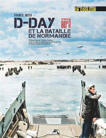 D-day Et La Bataille De Normandie : La Seconde Guerre Mondiale En Couleur 