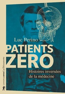 Patients Zero ; Histoires Inversees De La Medecine 