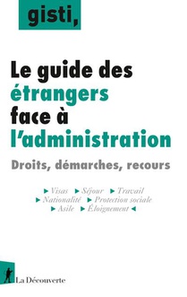 Guide Des Etrangers Face A L'administration : Droits, Demarches, Recours 