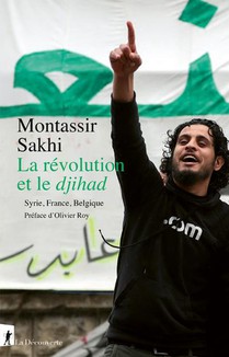 La Revolution Et Le Djihad. France, Belgique, Syrie 