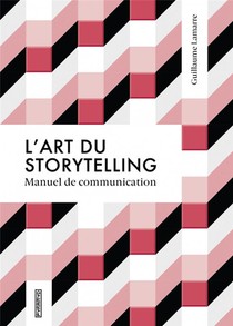 L'art Du Storytelling ; Manuel De Communication 
