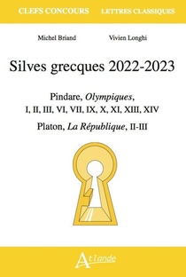 Silves Grecques 2022-2023 : Pindare, Olympiques, I, Ii, Iii, Vi, Vii, Ix, X, Xiii, Xiv ; Platon, La Republique 