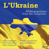 L'ukraine : Atlas Geopolitique D'une Idee Europeenne 