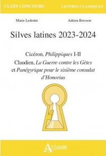 Silves Latines 2023-2024 : Ciceron, Philippiques ; Claudien, La Guerre Contre Les Getes Et Panegyrique Pour Le Sixieme Consulat D'honorius 