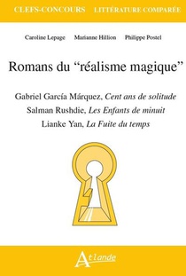 Romans Du Realisme Magique : Gabriel Garcia Marquez, Cent Ans De Solitude ; Salman Rushdie, Les Enfants De Minuit ; Lianke Yan, La Fuite Du Temps 