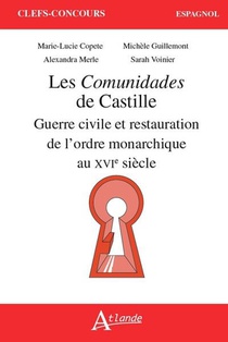 Les Comunidades De Castille : Guerre Civile Et Restauration De L'ordre Monarchique Au Xvie Siecle 