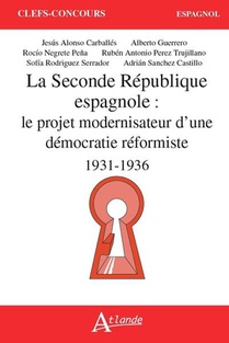 La Seconde Republique Espagnole : Le Projet Modernisateur D'une Democratie Reformiste (1931-1936) 