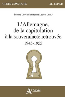 L'allemagne, De La Capitulation A La Souverainete Retrouvee : 1945-1955 