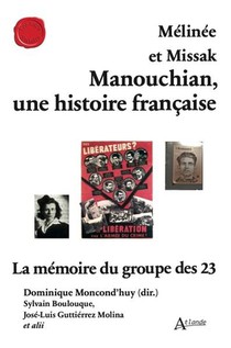 Melinee Et Missak Manouchian, Une Histoire Francaise : La Memoire Du Groupe Des 23 