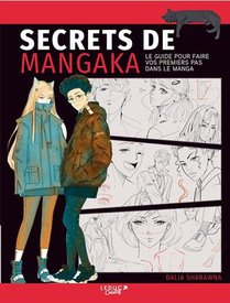 Secrets De Mangaka : Le Guide Pour Faire Vos Premiers Pas Dans Le Manga Et Devenir Un Evritable Mangaka 