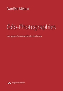 Geo-photographies ; Une Approche Renouvelee Des Territoires 