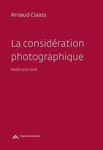 La Consideration Photographique ; Notes 2012-2016 