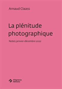 La Plenitude Photographique : Notes (janvier-decembre 2022) 