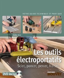 Les Outils Electroportatifs ; Scier, Poncer, Percer, Fraiser 