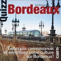Quizz Bordeaux ; Testez Vos Connaissances Et Enrichissez Votre Culture Sur Bordeaux 