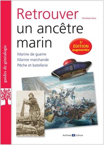 Retrouver Un Ancetre Marin : Marine De Guerre, Marine Marchande, Peche Et Batellerie (3e Edition) 