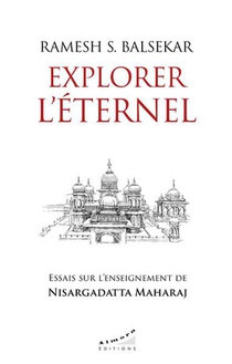 Explorer L'eternel : Essais Sur L'enseignement De Nisargadatta Maharaj 