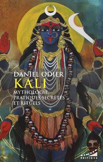 Kali, Mythologie, Pratiques Secretes Et Rituels 