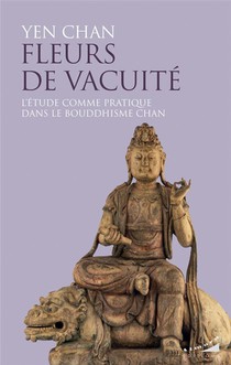 Fleurs De Vacuite - L'etude Comme Pratique Dans Le Bouddhisme Chan 