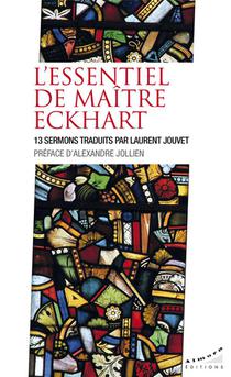 L'essentiel De Maitre Eckhart : 13 Sermons Traduits Par Laurent Jouvet 