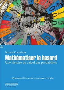 Mathematiser Le Hasard ; Une Histoire Du Calcul Des Probabilites (2e Edition) 