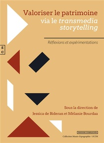 Valoriser Le Patrimoine Via Le Transmedia Storytelling : Reflexions Et Experimentations 